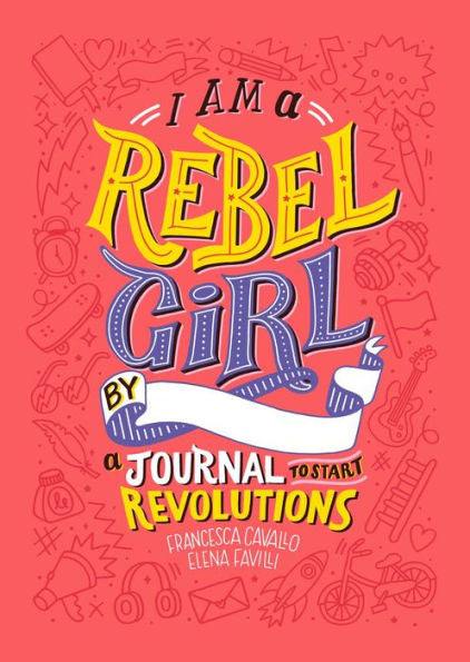 I Am a Rebel Girl: A Journal to Start Revolutions